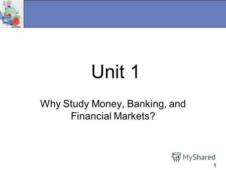 11 Unit 1 Why Study Money, Banking, and Financial Markets?