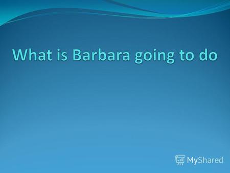 План-конспект урока (английский язык, 5 класс) по теме: План-конспект урока What is Barbara going to do?
