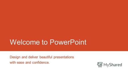 Welcome to PowerPoint Design and deliver beautiful presentations with ease and confidence.