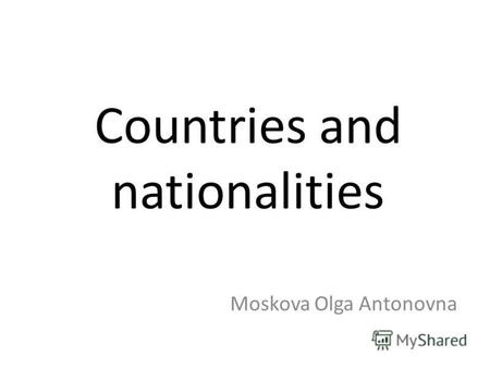 Countries and nationalities Moskova Olga Antonovna.