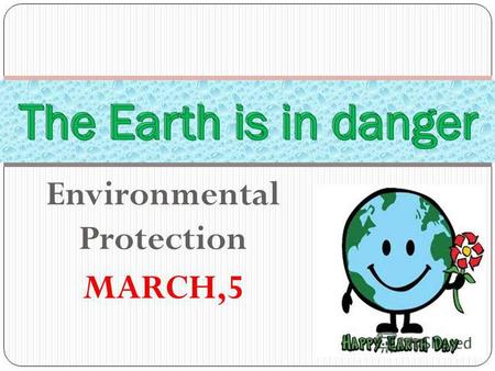 Environmental protection Environmental protection is one of the main problems today. Our nature is in danger. We must do something to help it.
