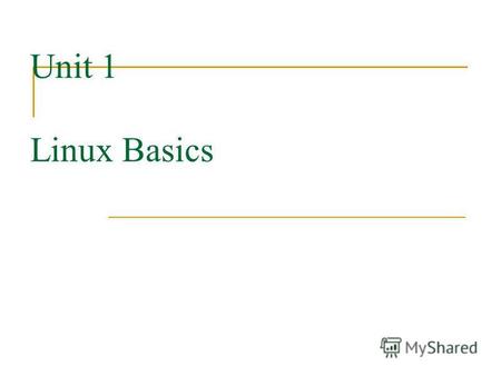 Unit 1 Linux Basics. What is Open Source? Open source: software and source code available to all The freedom to distribute software and source code The.