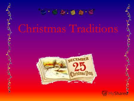 Christmas Traditions. Christmas Associations Christmas SymbolsMealPresentsPeoplePlants.