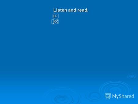 Listen and read. u: jo: Listen and read. u: jo:. Put the verbs into the correct form. (Past Simple) Last August my father and I (go) abroad. Last August.