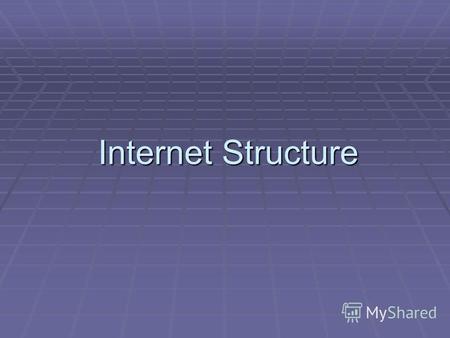 Internet Structure. 1. The Definition Internet, WAN, connect, networks, are built, by different principles Internet, WAN, connect, networks, are built,