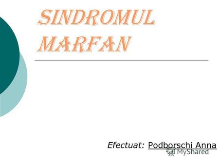 Sindromul Marfan Efectuat: Podborschi Anna. Definitia Reprezinta o anomalie genetica de tip autozomal dominant ce afecteaza tesutul conjunctiv si este.