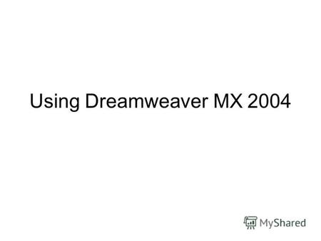 Using Dreamweaver MX 2004. Slide 1 Window menu Manage Sites… Window menu Manage Sites… 2 2 Open Dreamweaver 1 1 Set up a website folder (1). Click New…