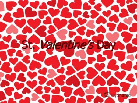 St. Valentines Day. The history of St.Valentines Day The history of St.Valentines Day.