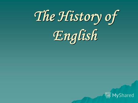 The History of English. Millions of people are learning English. Why? Because its the most important international language in the world. But how did.