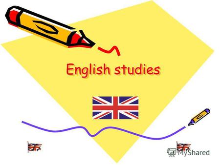 English studies English studies. Some people learn languages because they need them in their work, others travel abroad, for the third studying languages.