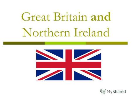Great Britain and Northern Ireland. The United Kingdom and Northern Ireland is situated on the British Isles. There are some about 5500 islands. The two.