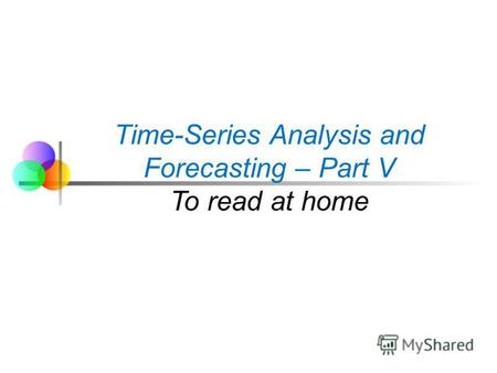 Time-Series Analysis and Forecasting – Part V To read at home.