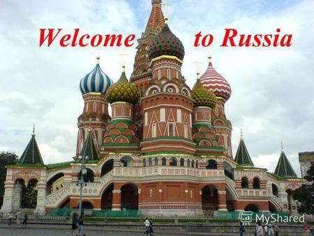 Welcome to Russia. Russia is the biggest country in the world. It is about 17 075 400 km 2.