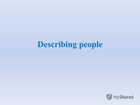 Describing people. PART ONE. A. Read the text and fill in the table about Mary. Age Physical appearance Personalitylikes Preferences …….. *Height/ build.