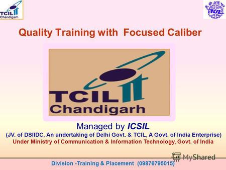 Quality Training with Focused Caliber Division -Training & Placement (09876795015) Managed by ICSIL (JV. of DSIIDC, An undertaking of Delhi Govt. & TCIL,