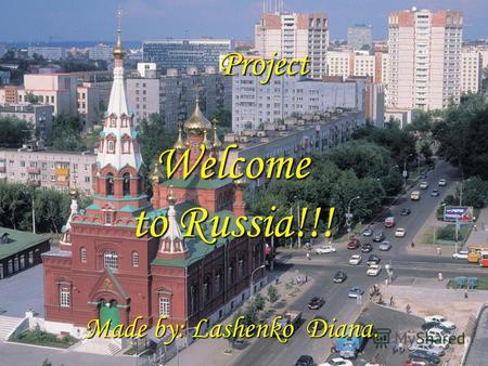 Welcome to Russia!!! Made by: Lashenko Diana. Project.