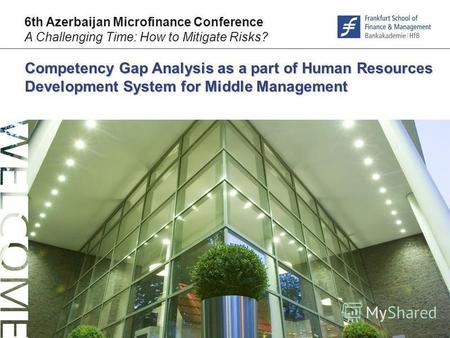 © F r a n k f u r t – S c h o o l. d e Competency Gap Analysis as a part of Human Resources Development System for Middle Management 6th Azerbaijan Microfinance.