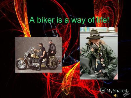 A biker is a way of life! A biker is a way of life!