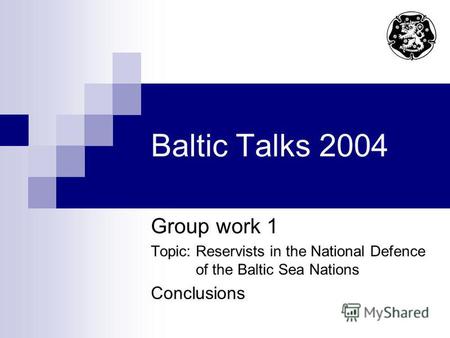 Baltic Talks 2004 Group work 1 Topic: Reservists in the National Defence of the Baltic Sea Nations Conclusions.