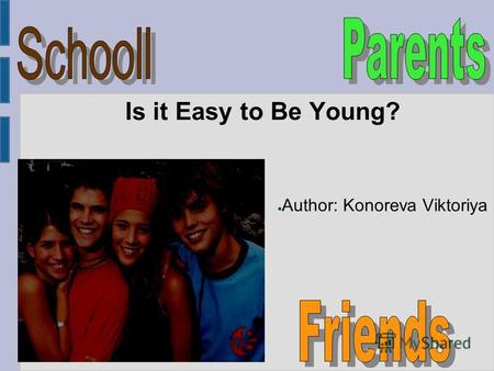 Is it Easy to Be Young? Author: Konoreva Viktoriya.