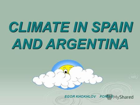 CLIMATE IN SPAIN AND ARGENTINA EGOR KHOKHLOV FORM 8.