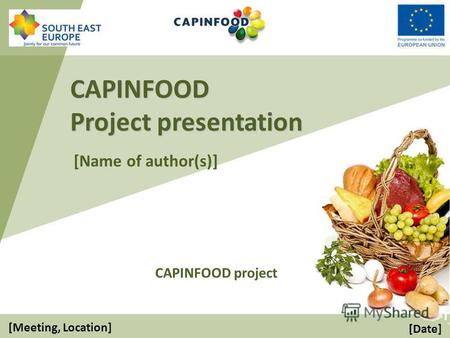 CAPINFOOD Project presentation CAPINFOOD project [Meeting, Location] [Name of author(s)] [Date]