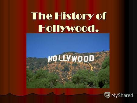 The History of Hollywood.. Hollywood is a stronghold of cinema industry, a powerful film studio, which produces films at high professional and technical.