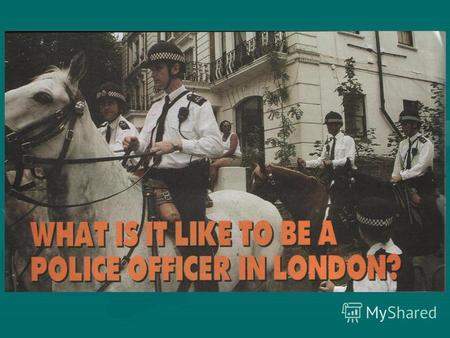 How long have you been a police officer? Karen Giles, Karen Giles, an experienced an experienced Metropolitan Metropolitan Police officer Police officer.