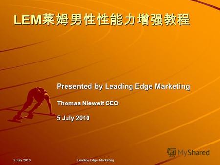 LEM LEM 5 July 2010 Leading Edge Marketing Presented by Leading Edge Marketing Thomas Niewelt CEO 5 July 2010.