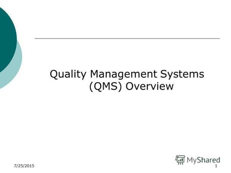 7/25/20151 Quality Management Systems (QMS) Overview.