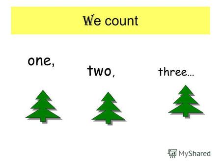 W e count one, two, three… We count from 1 to 10 one - 1 two - 2 three - 3 four - 4 five - 5 six - 6 seven - 7 eight - 8 nine - 9 ten - 10.