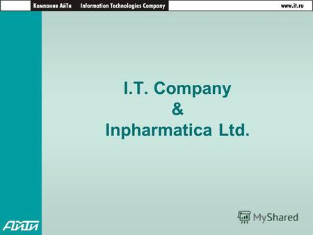 I.T. Company & Inpharmatica Ltd.. Information Technologies Co. Main business directions - Systems Integration, Software Development Founded in 1990 Employees.