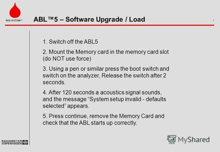 ABL5 – Software Upgrade / Load 1 RED SYSTEM 1. Switch off the ABL5 2. Mount the Memory card in the memory card slot (do NOT use force) 3. Using a pen.