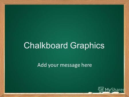 Chalkboard Graphics Add your message here. E = m c².