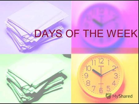 DAYS OF THE WEEK. Цели урока: Цели урока: воспитательная – формирование умения правильно организовывать свою рабочую неделю; развивающая – создание условий.