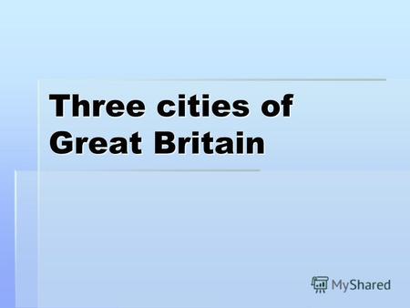 Three cities of Great Britain. Manchester is the city of cotton It is situated nearly Pennine range on the river Erual; It is situated nearly Pennine.