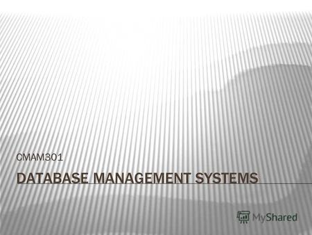 DATABASE MANAGEMENT SYSTEMS CMAM301. Introduction to database management systems What is Database? What is Database Systems? Types of Database. Database.
