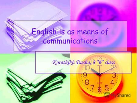 English is as means of communications Korotkikh Dasha, 8 b class.
