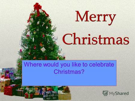 Where would you like to celebrate Christmas?. We wish you a Merry Christmas And a Happy New Year.