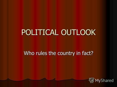 POLITICAL OUTLOOK Who rules the country in fact?.