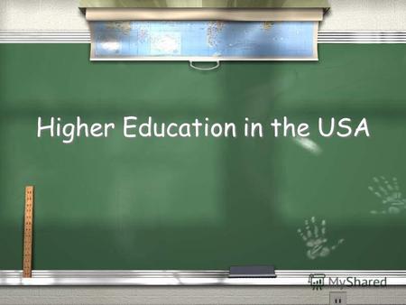 Higher Education in the USA. Higher Education: The Numbers / The USA has 5,728 universities / This is an average of more than 118 for each state / There.