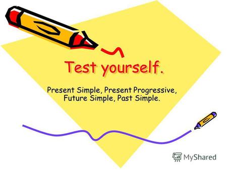 Test yourself. Present Simple, Present Progressive, Future Simple, Past Simple.