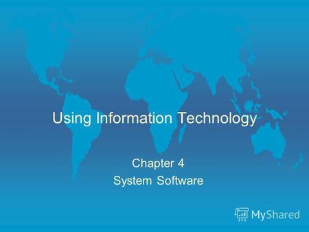 Using Information Technology Chapter 4 System Software.
