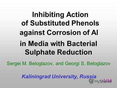 Inhibiting Action of Substituted Phenols Sergei M. Beloglazov, and Georgi S. Beloglazov Kaliningrad University, Russia against Corrosion of Al in Media.