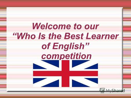 Welcome to our Who Is the Best Learner of English competition.