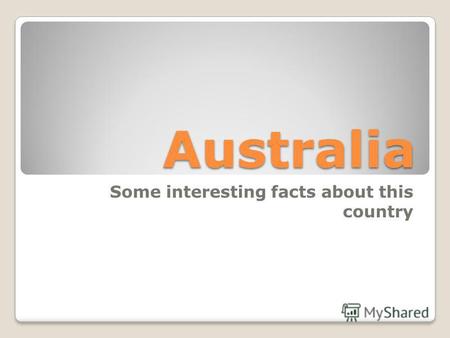 Australia Some interesting facts about this country.