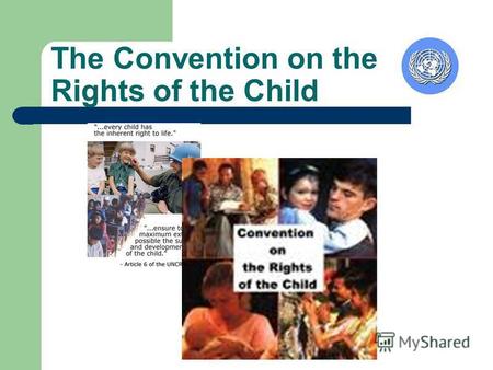 The Convention on the Rights of the Child. …..is the first International document on the Rights of the Child ….spells out the basic human rights of children.