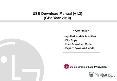 USB Download Manual (v1.3) (GP2 Year 2010) LG Electronics/ LCD TV Division Feb. 17 th, 2010 - Applied Models & Notice - File Copy - User Download Mode.