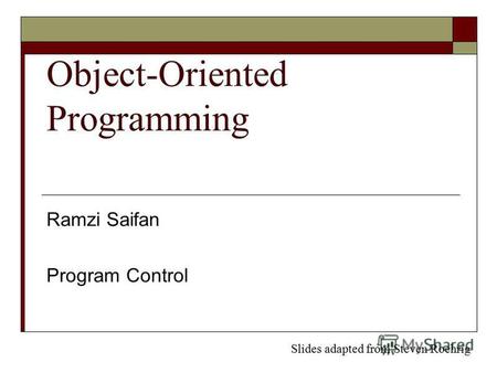 Object-Oriented Programming Ramzi Saifan Program Control Slides adapted from Steven Roehrig.