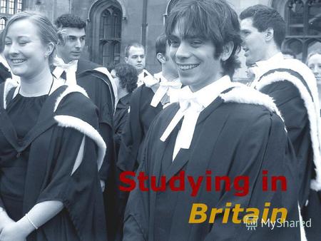 Studying in Britain. The Education System School Education Further Education Higher Education.